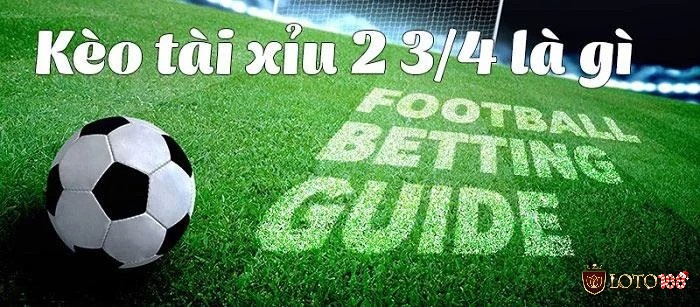Kèo tài xỉu 2.75 là kèo khá phổ biến trong bóng đá 