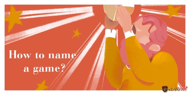 Những thắc mắc thường gặp giúp bạn hoàn thiện ý tưởng và cách đặt tên game hay tối ưu nhất.