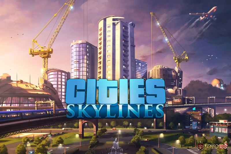 The Sims hay Cities: Skylines tái hiện chân thực cuộc sống và quản lý hiện đại