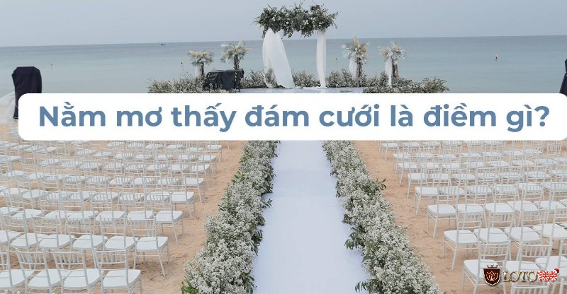 Sẽ là điềm dữ hay lành? Khi bạn mơ thấy đám cưới